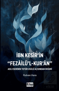 İbn Kesirin Fezailül Kuran Adlı Eserinin Tefsir Usulü Açısından Değeri