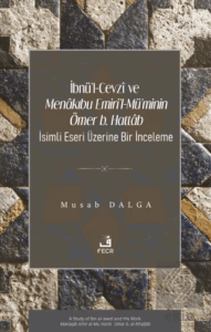 İbnü'l-Cevzî ve Menâkıbu Emiri'l-Mü'minin Ömer b. Hattâb İsimli Eseri Üzerine Bir İnceleme