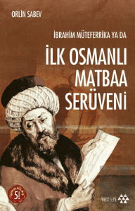 İbrahim Müteferrika ya da İlk Osmanlı Matbaa Serüv