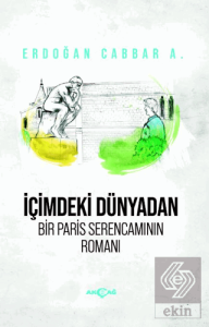 İçimdeki Dünyadan Bir Paris Serencamının Romanı