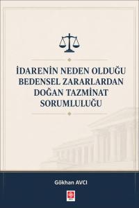 İdarenin Neden Olduğu Bedensel Zararlardan Doğan Tazminat Sorumluluğu / Gökhan Avcı