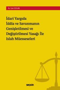 İdari Yargıda İddia ve Savunmanın Genişletilmesi ve Değiştirilmesi Yasağı ile Islah Müesseseleri