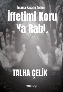 İffetimi Koru Ya Rabb: İmanla Hayatın Anlamı
