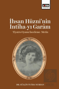 İhsan Hüzni'nin İntiha-yı Garam Tiyatro Oyunu İnceleme- Metin