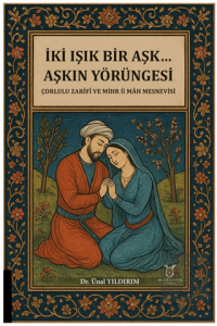 İki Işık Bir Aşk… Aşkın Yörüngesi Çorlulu Zarifi ve Mihr ü Mah Mesnevisi