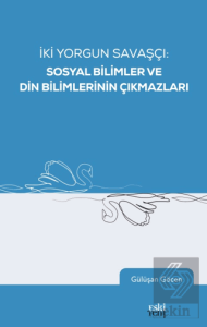 İki Yorgun Savaşçı: Sosyal Bilimler ve Din Bilimlerinin Çıkmazları
