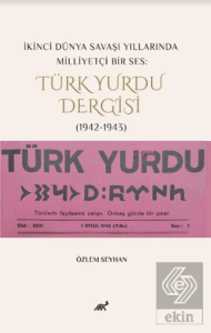 İkinci Dünya Savaşı Yıllarında Milliyetçi Bir Ses: Türk Yurdu Dergisi (1942-1943)