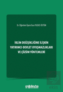 İklim Değişikliğine İlişkin Yatırımcı-Devlet Uyuşmazlıkları ve Çözüm Yöntemleri