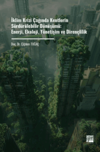 İklim Krizi Çağında Kentlerin Sürdürülebilir Dönüşümü: Enerji, Ekoloji, Yönetişim Ve Dirençlilik