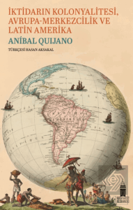 İktidarın Kolonyalitesi Avrupa-Merkezcilik ve Latin Amerika
