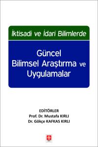 İktisadi ve İdari Bilimlerde Güncel Bilimsel Araştırma ve Uygulamalar Mustafa Kırlı