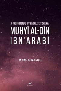 In The Footsteps of The Greatest Sheikh: Muhyi Al-din Ibn Arabi