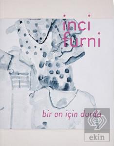 İnci Furni: Bir An İçin Durdu