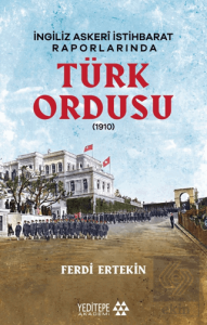 İngiliz Askeri İstihbarat Raporlarında Türk Ordusu