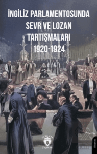 İngiliz Parlamentosunda Sevr ve Lozan Tartışmaları 1920-1924