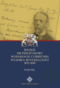 İngiliz Sir Philip Henry Wodehouse Currienin İstanbul Büyükelçiliği (1893-1898)