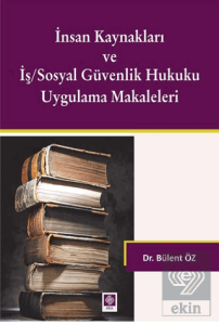 İnsan Kaynakları ve İş/Sosyal Güvenlik Hukuku Uygulama Makaleleri Bülent Öz