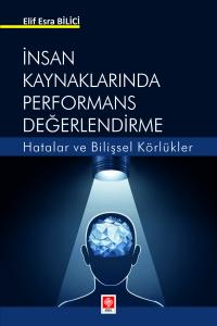 İnsan Kaynaklarında Performans Değerlendirme Hatalar ve Bilişsel Körlükler Elif Esra Bilici