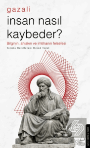 İnsan Nasıl Kaybeder? - Gazali