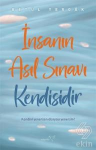 İnsanın Asıl Sınavı Kendisidir