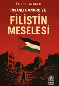 İnsanlık Onuru ve Filistin Meselesi