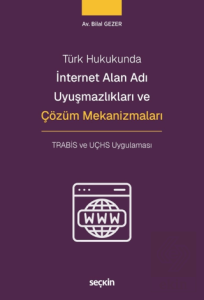 İnternet Alan Adı Uyuşmazlıkları ve Çözüm Mekanizmaları