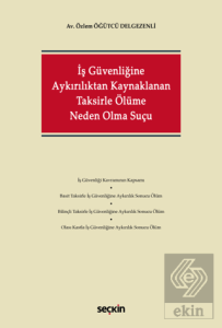 İş Güvenliğine Aykırılıktan Kaynaklanan Taksirle Ölüme Neden Olma Suçu