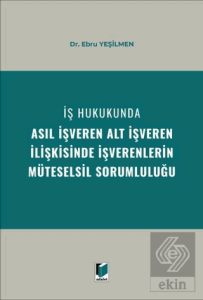 İş Hukukunda Asıl İşveren Alt İşveren İlişkisinde İşverenlerin Müteselsil Sorumluluğu