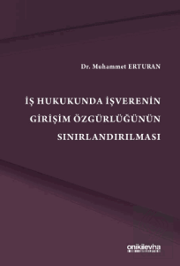İş Hukukunda İşverenin Girişim Özgürlüğünün Sınırlandırılmas