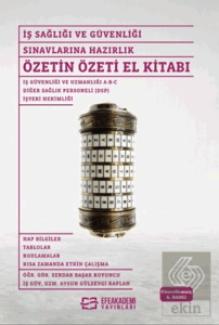 İş Sağlığı ve Güvenliği Sınavlarına Hazırlık - Özetin Özeti El Kitabı