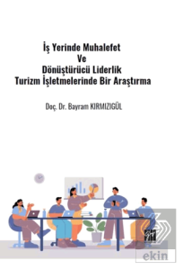 İş Yerinde Muhalefet Ve Dönüştürücü Liderlik Turizm İşletmelerinde Bir Araştırma