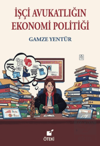 İşçi Avukatlığın Ekonomi Politiği