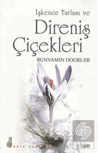 İşkence Tarlası ve Direniş Çiçekleri