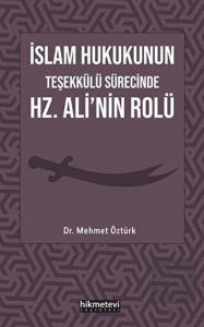 İslam Hukukunun Teşekkülü Sürecinde Hz. Ali'nin Ro