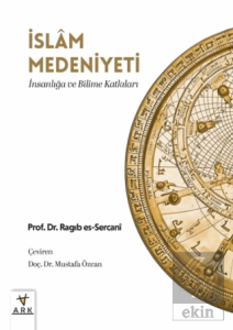 İslam Medeniyeti; İnsanlığa ve Bilime Katkıları