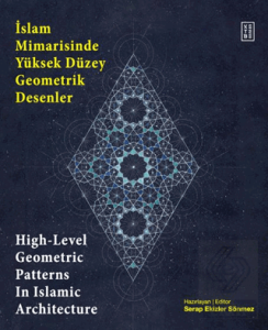 İslam Mimarisinde Yüksek Düzey Geometrik Desenler - High-Level Geometric Patterns In Islamic Architecture