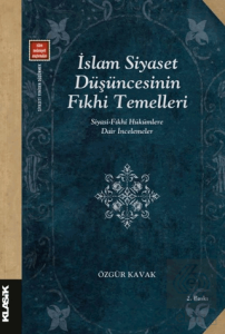 İslam Siyaset Düşüncesinin Fıkhi Temelleri Siyasi-fıkhi Hükümlere Dair İncelemeler