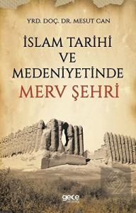 İslam Tarihi ve Medeniyetinde Merv Şehri