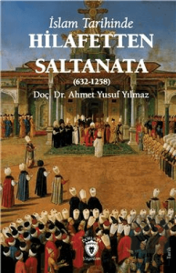 İslam Tarihinde Hilafetten Saltanata (632-1258)