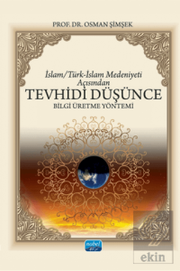 İslam/Türk-İslam Medeniyeti Açısından Tevhidi Düşünce Bilgi Üretme Yöntemi