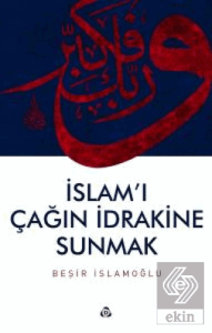 İslam'ı Çağın İdrakine Sunmak