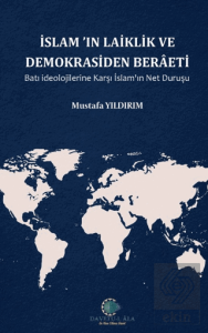 İslamın Laiklik ve Demokrasiden Berâeti Batı İdeolojilerine Karşı İslamın Net Duruşu