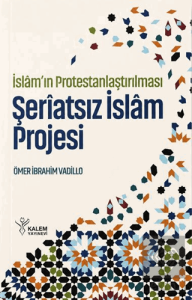 İslâm'ın Protestanlaştırılması - Şeriatsız İslam Projesi