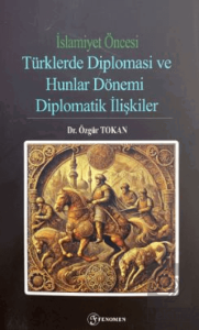İslamiyet Öncesi Türklerde Diplomasi ve Hunlar Dönemi