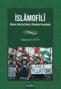 İslamofili Filistin: Batı'da İslam'a Yönelişin Sosyolojisi
