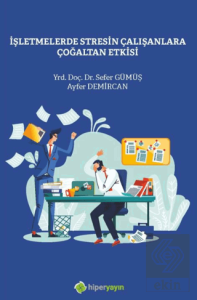 İşletmelerde Stresin Çalışanlara Çoğaltan 	Etkisi