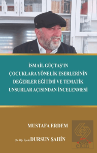 İsmail Güçtaş'ın Çocuklara Yönelik Eserlerinin Değerler Eğitimi ve Tematik Unsurlar Açısından İncelenmesi