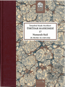İstanbul Kadı Sicilleri - Üsküdar Mahkemesi 17 Numaralı Sicil (H. 956-963 / M. 1549-1556)