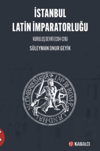 İstanbul Latin İmparatorluğu Kuruluş Devri (1204-1216)