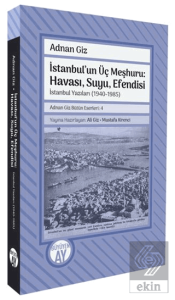 İstanbulun Üç Meşhuru: Havası, Suyu, Efendisi İstanbul Yazıları (1940-1988)